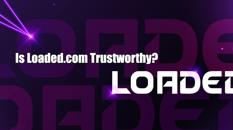 Is Loaded.com Trustworthy?