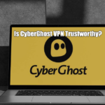 Is CyberGhost VPN Trustworthy?