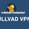 Is Mullvad Trustworthy?