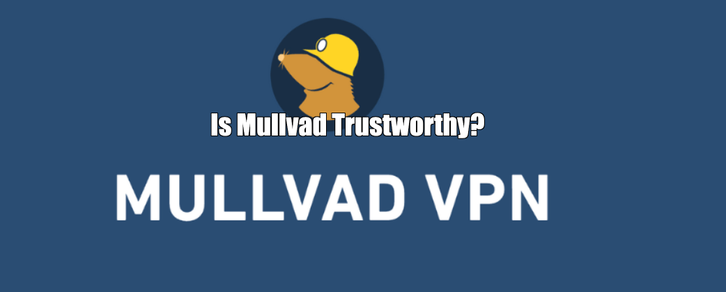Is Mullvad Trustworthy?