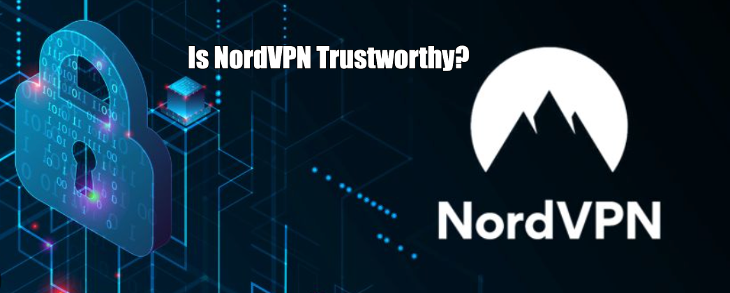 Is NordVPN Trustworthy
