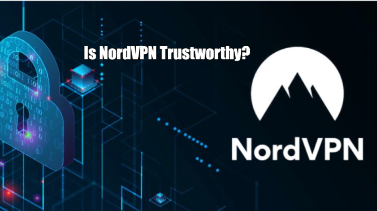 Is NordVPN Trustworthy