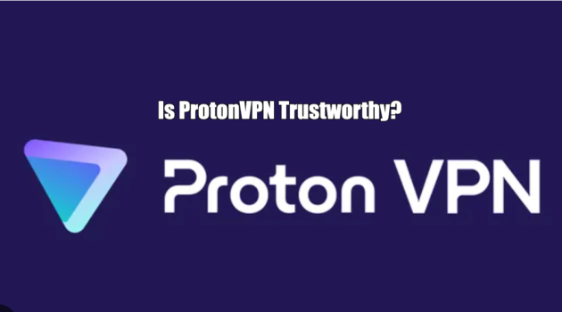 Is ProtonVPN Trustworthy?