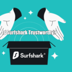 Is Surfshark Trustworthy?