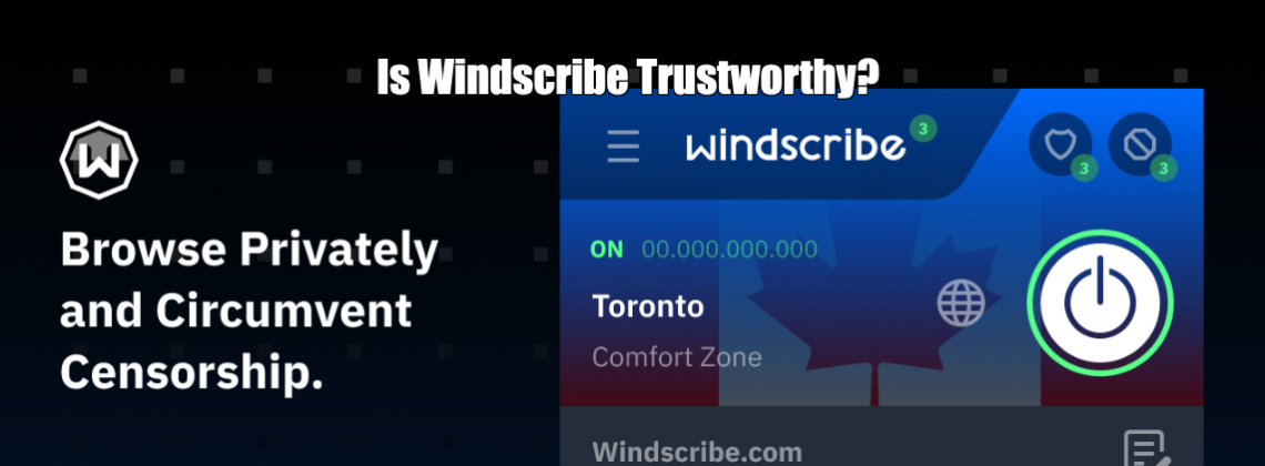 Is Windscribe Trustworthy?