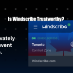 Is Windscribe Trustworthy?